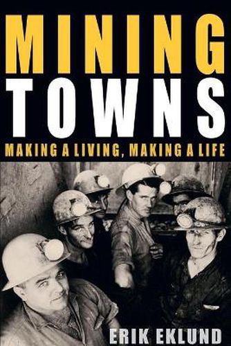 Cover image for Mining Towns: Making a Living, Making a Life