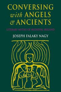 Cover image for Conversing with Angels and Ancients: Literary Myths of Medieval Ireland