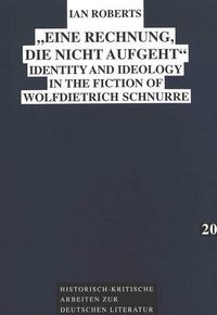 Cover image for Eine Rechnung, die Nicht Aufgeht: Identity and Ideology in the Fiction of Wolf Dietrich Schnurre