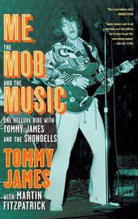 Cover image for Me, the Mob, and the Music: One Helluva Ride with Tommy James & The Shondells