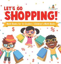 Cover image for Let's Go Shopping! - Math Books for 1st Graders Children's Math Books