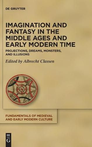 Imagination and Fantasy in the Middle Ages and Early Modern Time: Projections, Dreams, Monsters, and Illusions