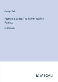 Cover image for Ptomaine Street; The Tale of Warble Petticoat