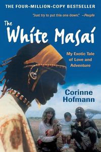 Cover image for The White Masai: My Exotic Tale of Love and Adventure