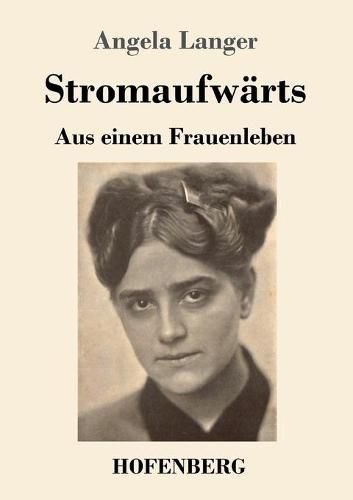 Stromaufwarts: Aus einem Frauenleben