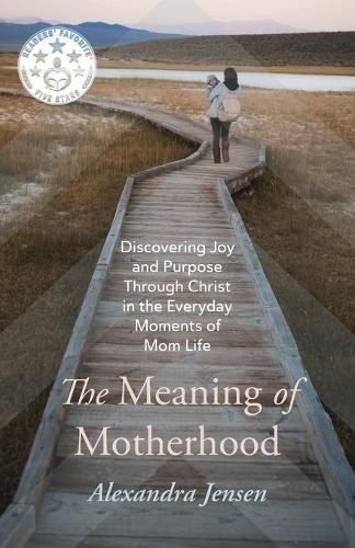 Cover image for The Meaning of Motherhood: Discovering Joy and Purpose Through Christ in the Everyday Moments of Mom Life