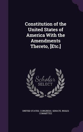 Cover image for Constitution of the United States of America with the Amendments Thereto, [Etc.]