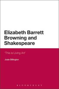 Cover image for Elizabeth Barrett Browning and Shakespeare: 'This is Living Art