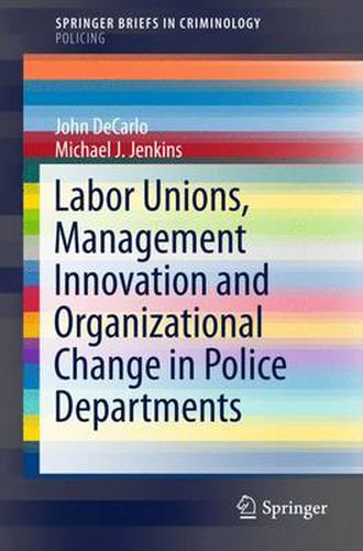 Cover image for Labor Unions, Management Innovation and Organizational Change in Police Departments