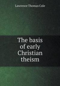 Cover image for The basis of early Christian theism