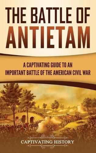 Cover image for The Battle of Antietam: A Captivating Guide to an Important Battle of the American Civil War