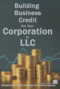 Cover image for Building Business Credit For Your Corporation or LLC