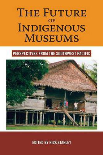 Cover image for The Future of Indigenous Museums: Perspectives from the Southwest Pacific