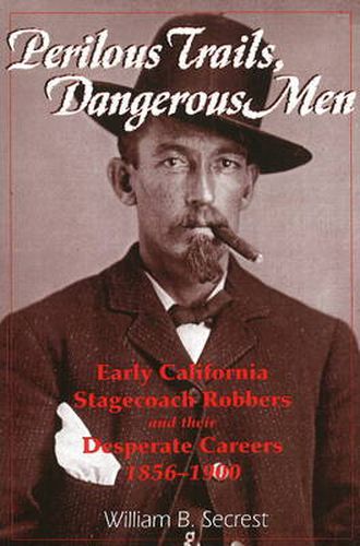 Cover image for Perilous Trails, Dangerous Men: Early California Stagecoach Robbers & Their Desperate Careers 1856-1900