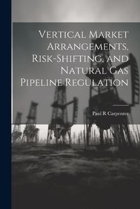 Cover image for Vertical Market Arrangements, Risk-shifting, and Natural gas Pipeline Regulation