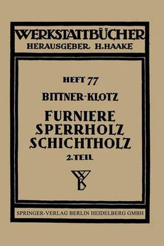 Cover image for Furniere -- Sperrholz Schichtholz: Zweiter Teil Aus Der Praxis Der Furnier- Und Sperrholz-Herstellung