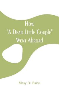 Cover image for How A Dear Little Couple Went Abroad