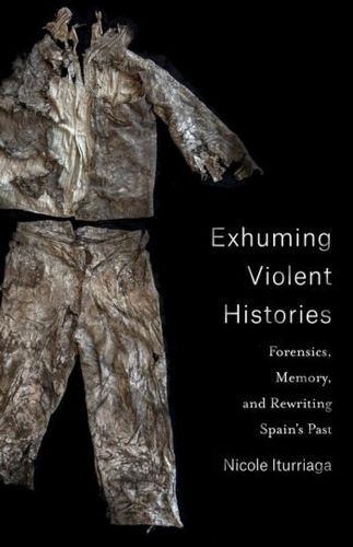 Cover image for Exhuming Violent Histories: Forensics, Memory, and Rewriting Spain's Past