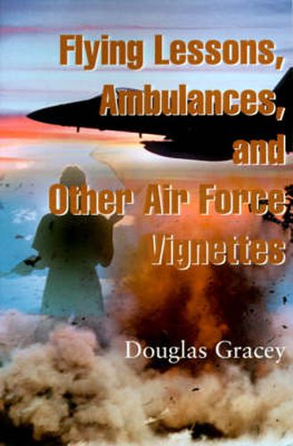 Cover image for Flying Lessons, Ambulances, and Other Air Force Vignettes