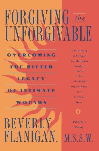 Cover image for Forgiving the Unforgivable: Overcoming the Bitter Legacy of Intimate Wounds