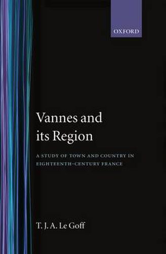 Cover image for Vannes and its Region: A Study of Town and Country in Eighteenth-Century France