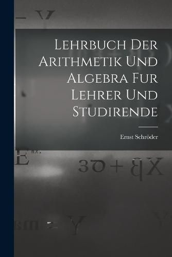 Lehrbuch der Arithmetik und Algebra fur Lehrer und Studirende