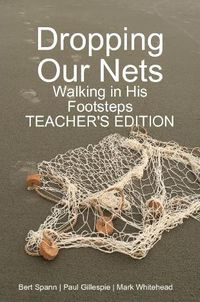 Cover image for Dropping Our Nets: Walking in His Footsteps Teacher's Edition