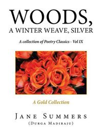 Cover image for Woods, a Winter Weave, Silver: A Collection of Poetry Classics - Vol Ix