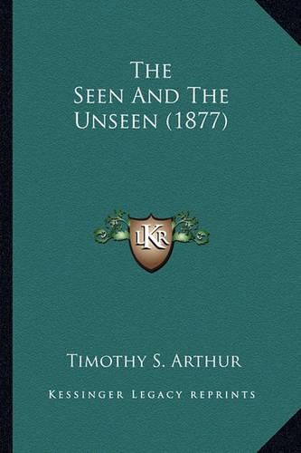 The Seen and the Unseen (1877) the Seen and the Unseen (1877)