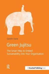 Cover image for Green Jujitsu:: The Smart Way to Embed Sustainability into Your Organisation