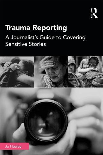 Cover image for Trauma Reporting: A Journalist's Guide to Covering Sensitive Stories