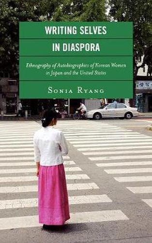 Cover image for Writing Selves in Diaspora: Ethnography of Autobiographics of Korean Women in Japan and the United States