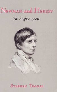 Cover image for Newman and Heresy: The Anglican Years