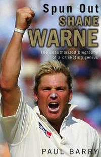 Cover image for Spun Out: Shane Warne The Unauthorised Biography Of A Cricketing Genius