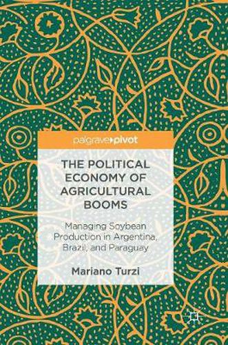 Cover image for The Political Economy of Agricultural Booms: Managing Soybean Production in Argentina, Brazil, and Paraguay