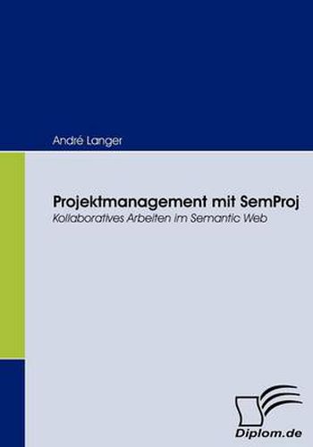 Cover image for Projektmanagement mit SemProj: Kollaboratives Arbeiten im Semantic Web