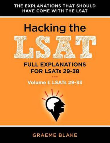 Cover image for Hacking The LSAT: Full Explanations For LSATs 29-38 (Volume I: LSATs 29-33)