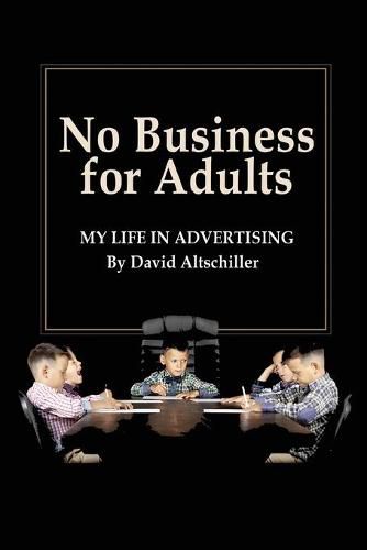 No Business for Adults: My Life in Advertising