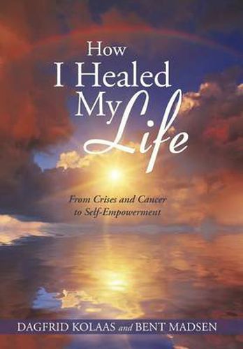 Cover image for How I Healed My Life: From Crises and Cancer to Self-Empowerment