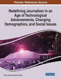 Cover image for Redefining Journalism in an Age of Technological Advancements, Changing Demographics, and Social Issues