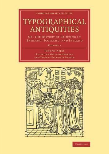 Typographical Antiquities: Or, The History of Printing in England, Scotland, and Ireland