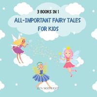 Cover image for All-important Fairy Tales for Kids: 3 Books In 1