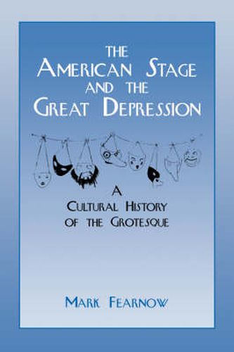 Cover image for The American Stage and the Great Depression: A Cultural History of the Grotesque