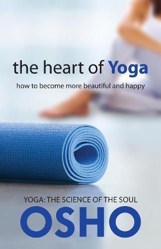 Cover image for The Heart of Yoga: How to Become More Beautiful and Happy