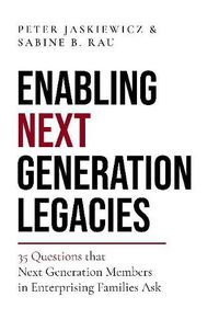 Cover image for Enabling Next Generation Legacies: 35 Questions that Next Generation Members in Enterprising Families Ask