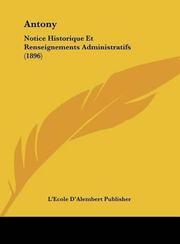 Cover image for Antony: Notice Historique Et Renseignements Administratifs (1896)