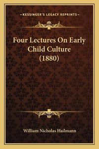 Cover image for Four Lectures on Early Child Culture (1880)