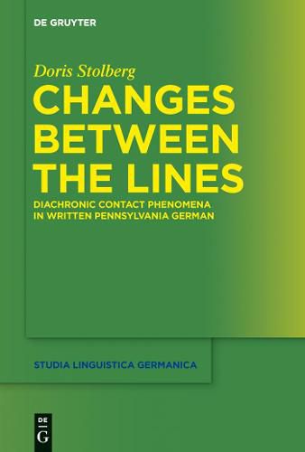 Cover image for Changes Between the Lines: Diachronic contact phenomena in written Pennsylvania German