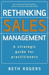 Cover image for Rethinking Sales Management: A Strategic Guide for Practitioners