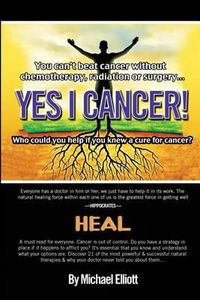 Cover image for Yes I Cancer: You can't beat cancer without chemotherapy, radiation or surgery